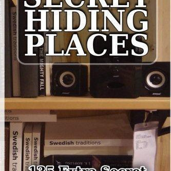 Secret Hiding Places: 135 Extra Secret Places Where You Can Hide Your Valuables - DIY hidden compartments and diversion safes, build you own secret compartment to keep your money and valuables safe and avoid theft and stealing by burglars -Secret Stashing