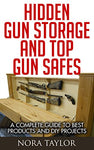 A Complete Guide to Hidden Gun Storage And Top Gun Safes - Secret Stashing - Concealment Furniture, Diversion Safes, Home Security Safes